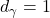{d_\gamma } = 1