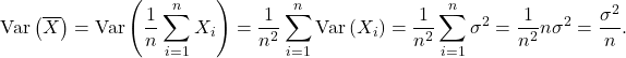 \[{\rm Var}\left(\overline X\right) = {\rm Var}\left(\frac{1}{n}\sum_{i=1}^nX_i\right) = \frac{1}{n^2}\sum_{i=1}^n{\rm Var}\left(X_i\right) =\frac{1}{n^2}\sum_{i=1}^n \sigma^2 = \frac{1}{n^2} n\sigma^2 = \frac{\sigma^2}{n}.\]