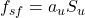 {f_{sf}} = {a_u}{S_u}
