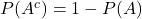 P(A^c) = 1-P(A)