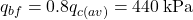 {q_{bf}} = 0.8{q_{c\left( {av} \right)}} = 440{\rm{ \:kPa}}