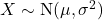 X\sim {\rm N}(\mu,\sigma^2)