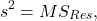 \[s^2 = MS_{Res},\]