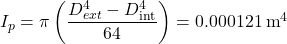 {I_p} = \pi \left( {\dfrac{{D_{ext}^4 - D_{{\mathop{\rm int}} }^4}}{{64}}} \right) = 0.000121{\rm{ }}{{\rm{\:m}}^4}