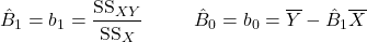 \[\hat{B}_1=b_1=\dfrac{\textrm{SS}_{XY}}{\textrm{SS}_X} \hspace{1cm} \hat{B}_0=b_0=\overline{Y}-\hat{B}_1 \overline{X}\]