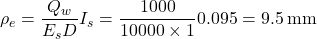 {\rho _e} = \dfrac{{{Q_w}}}{{{E_s}D}}{I_s} = \dfrac{{1000}}{{10000 \times 1}}0.095 = 9.5{\rm{ \:mm}}