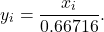 \[y_i = \frac{x_i}{0.66716}.\]