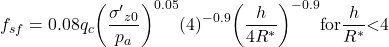 {f_{sf}} = 0.08{q_c}{\left( {\dfrac{{{{\sigma '}_{z0}}}}{{{p_a}}}} \right)^{0.05}}{\left( 4 \right)^{ - 0.9}}{\left( {\dfrac{h}{{4{R^ * }}}} \right)^{ - 0.9}}{\rm{for} }{ {\dfrac{h}{{{R^ * }}}} {<}4}