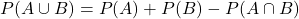 P(A \cup B) = P(A) + P(B) - P(A\cap B)