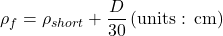 {\rho _f} = {\rho _{short}} + \dfrac{D}{{30}}{\rm{ }}\left( {{\rm{units: \:cm}}} \right)