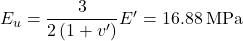 {E_u} = \dfrac{3}{{2\left( {1 + v'} \right)}}E' = 16.88{\rm{ \:MPa}}