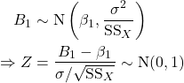 \begin{align*} B_1 & \sim \text{N}\left(\beta_1, \dfrac{\sigma^2}{\text{SS}_X}\right)\\ \Rightarrow Z&=\dfrac{B_1-\beta_1}{\sigma/\sqrt{\text{SS}_X}} \sim \text{N}(0,1) \end{align*}