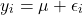 \[y_i = \mu + \epsilon_i\]