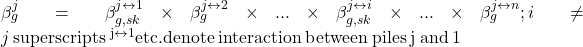 \beta _g^j = \beta _{g,sk}^{j \leftrightarrow 1} \times \beta _g^{j \leftrightarrow 2} \times ... \times \beta _{g,sk}^{j \leftrightarrow i} \times ... \times \beta _g^{j \leftrightarrow n};i \ne j{\rm{ \:superscripts\:}}{{\rm{ }}^{{\rm{j}} \leftrightarrow {\rm{1}}}}{\rm{ etc}}{\rm{. denote \:interaction \:between \:piles \:j \:and \:1}}