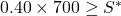 0.40 \times 700 \ge {S^ * }