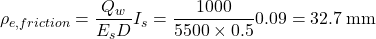 {\rho _{e,friction}} = \dfrac{{{Q_w}}}{{{E_s}D}}{I_s} = \dfrac{{1000}}{{5500 \times 0.5}}0.09 = 32.7{\rm{ \:mm}}