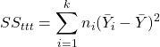 \[SS_{ttt}=\sum_{i=1}^k n_i (\bar Y_i - \bar Y)^2\]