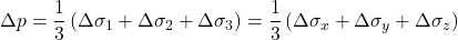 \Delta p = \dfrac{1}{3}\left( {\Delta {\sigma _1} + \Delta {\sigma _2} + \Delta {\sigma _3}} \right) = \dfrac{1}{3}\left( {\Delta {\sigma _x} + \Delta {\sigma _y} + \Delta {\sigma _z}} \right)