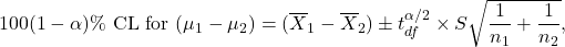 \[100(1-\alpha)\% {\rm \ CL\ for\ } (\mu_1-\mu_2) = (\overline X_1-\overline X_2) \pm t_{df}^{\alpha/2} \times S\sqrt{\frac{1}{n_1}+\frac{1}{n_2}},\]