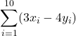 \displaystyle{\sum_{i=1}^{10} (3x_i - 4y_i)}