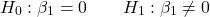 \[H_0: \beta_1 = 0 \qquad H_1: \beta_1 \ne 0\]