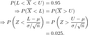 \begin{align*} P(L < \overline X < U) &= 0.95\\ \Rightarrow P(\overline X < L) &= P(\overline X > U)\\ \Rightarrow P\left(Z < \frac{L - \mu}{\sigma/\sqrt{n}}\right) &=P\left(Z > \frac{U - \mu}{\sigma/ \sqrt{n}}\right)\\ &=0.025. \end{align*}