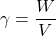 \gamma = \dfrac{W}{V}