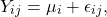 \[Y_{ij} = \mu_i + \epsilon_{ij},\]