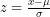 z = \frac{x - \mu}{\sigma}