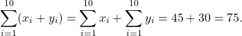 \[\sum_{i=1}^{10} (x_i + y_i) = \sum_{i=1}^{10} x_i + \sum_{i=1}^{10} y_i = 45 + 30 = 75.\]