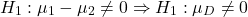 \[H_1: \mu_1-\mu_2 \ne 0 \Rightarrow H_1: \mu_D \ne 0\]