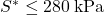 {S^ * } \le 280{\rm{ \:kPa}}