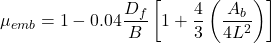 {\mu _{emb}} = 1 - 0.04\dfrac{{{D_f}}}{B}\left[ {1 + \dfrac{4}{3}\left( {\dfrac{{{A_b}}}{{4{L^2}}}} \right)} \right]