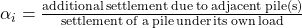 {\alpha _i} = \frac{{{\rm{additional\: settlement \:due \:to \:adjacent \:pile(s)}}}}{{{\rm{settlement \:of \:a \:pile \:under \:its \:own \:load}}}}