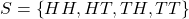 S=\left\{HH,HT,TH,TT\right\}