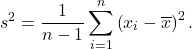 \[s^2=\frac{1}{n-1}\sum_{i=1}^n\left(x_i-\overline x\right)^2.\]