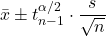 \bar{x} \pm t^{\alpha/2}_{n-1} \cdot \dfrac{s}{\sqrt{n}}