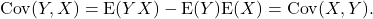 \[{\rm Cov}(Y,X) = {\rm E}(YX) - {\rm E}(Y){\rm E}(X) = {\rm Cov}(X,Y).\]