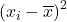 \left(x_i-\overline x\right)^2