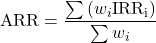 {\rm{ARR}} = \dfrac{{\sum {\left( {{w_i}{\rm{IR}}{{\rm{R}}_{\rm{i}}}} \right)} }}{{\sum {{w_i}} }}