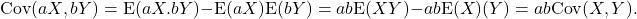 \[{\rm Cov}(aX,bY) = {\rm E}(aX.bY) - {\rm E}(aX){\rm E}(bY) = ab{\rm E}(XY) - ab{\rm E}(X)\E(Y) = ab{\rm Cov}(X,Y).\]