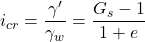 {i_{cr}} = \dfrac{{\gamma '}}{{{\gamma _w}}} = \dfrac{{{G_s} - 1}}{{1 + e}}