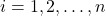 i = 1,2,\ldots, n