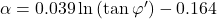 \alpha = 0.039\ln \left( {\tan \varphi '} \right) - 0.164