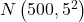 N\left(500,5^2\right)