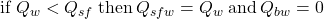 {\rm{if\: }}{Q_w} < {Q_{sf}}{\rm{ \:then \:}}{Q_{sfw}} = {Q_w}{\rm{ \:and \:}}{Q_{bw}} = 0