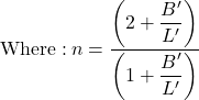 {\rm{Where: \:}}n = \dfrac{{\left( {2 + \dfrac{{B'}}{{L'}}} \right)}}{{\left( {1 + \dfrac{{B'}}{{L'}}} \right)}}