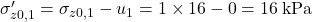 {\sigma '_{z0,1}} = {\sigma _{z0,1}} - {u_1} = 1 \times 16 - 0 = 16{\rm{ \:kPa}}