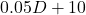 0.05D + 10