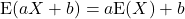 {\rm E}(aX+b) = a{\rm E}(X) + b